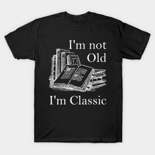 LIspe I'm Not Old I'm Classic Literature Books Funny T-Shirt